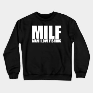 Milf Man I Love Fishing Crewneck Sweatshirt